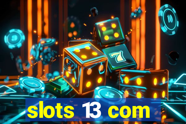 slots 13 com